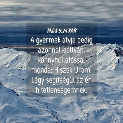 Picture 04 - Márk 9:24 KAR - A gyermek atyja pedig azonnal kiáltván, - Bible Verse Picture