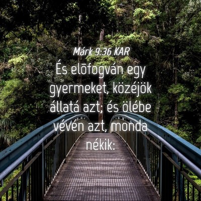 Picture 04 - Márk 9:36 KAR - És elõfogván egy gyermeket, közéjök - Bible Verse Picture