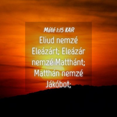 Picture 04 - Máté 1:15 KAR - Eliud nemzé Eleázárt; Eleázár nemzé - Bible Verse Picture