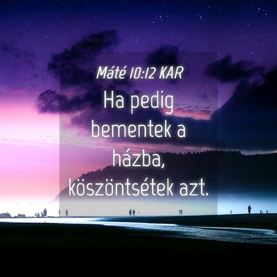 Picture 04 - Máté 10:12 KAR - Ha pedig bementek a házba, köszöntsétek - Bible Verse Picture