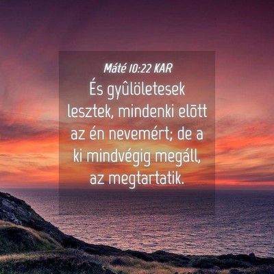 Picture 04 - Máté 10:22 KAR - És gyûlöletesek lesztek, mindenki elõtt az - Bible Verse Picture