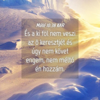 Picture 04 - Máté 10:38 KAR - És a ki föl nem veszi az õ keresztjét és - Bible Verse Picture