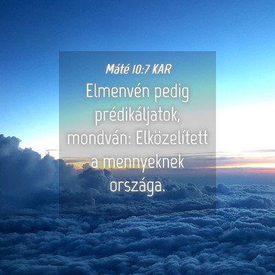 Picture 04 - Máté 10:7 KAR - Elmenvén pedig prédikáljatok, mondván: - Bible Verse Picture