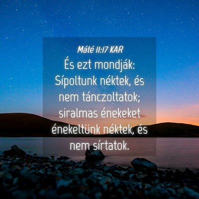 Picture 04 - Máté 11:17 KAR - És ezt mondják: Sípoltunk néktek, és nem - Bible Verse Picture