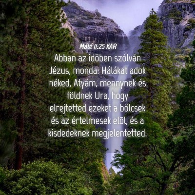 Picture 04 - Máté 11:25 KAR - Abban az idõben szólván Jézus, monda: - Bible Verse Picture