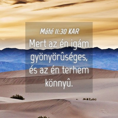 Picture 04 - Máté 11:30 KAR - Mert az én igám gyönyörûséges, és az én - Bible Verse Picture