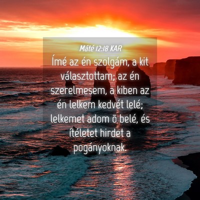 Picture 04 - Máté 12:18 KAR - Ímé az én szolgám, a kit választottam; az - Bible Verse Picture