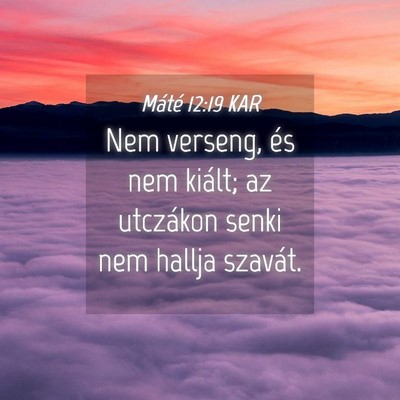 Picture 04 - Máté 12:19 KAR - Nem verseng, és nem kiált; az utczákon senki - Bible Verse Picture