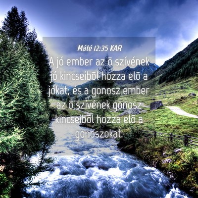 Picture 04 - Máté 12:35 KAR - A jó ember az õ szívének jó kincseibõl - Bible Verse Picture