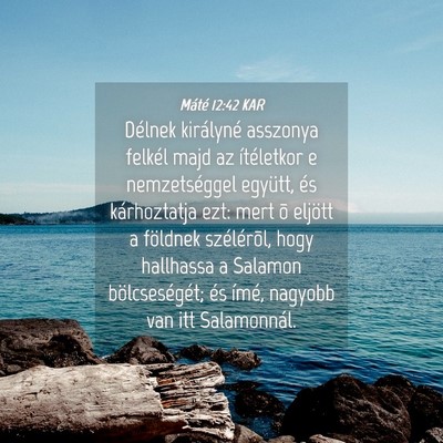 Picture 04 - Máté 12:42 KAR - Délnek királyné asszonya felkél majd az - Bible Verse Picture