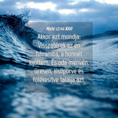 Picture 04 - Máté 12:44 KAR - Akkor ezt mondja: Visszatérek az én házamba, a - Bible Verse Picture