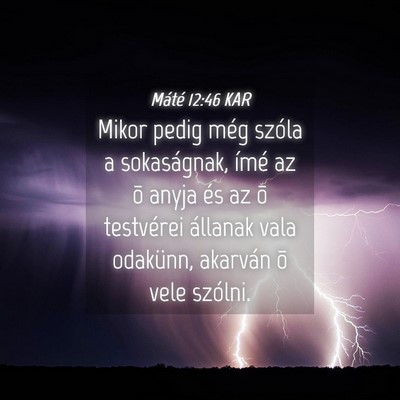 Picture 04 - Máté 12:46 KAR - Mikor pedig még szóla a sokaságnak, ímé az - Bible Verse Picture