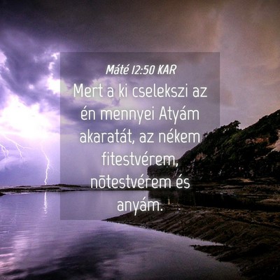 Picture 04 - Máté 12:50 KAR - Mert a ki cselekszi az én mennyei Atyám - Bible Verse Picture