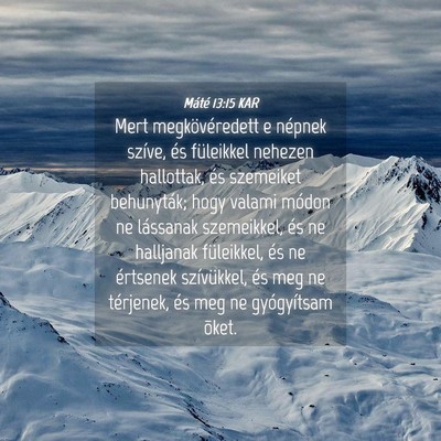 Picture 04 - Máté 13:15 KAR - Mert megkövéredett e népnek szíve, és - Bible Verse Picture