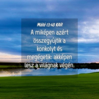 Picture 04 - Máté 13:40 KAR - A miképen azért összegyûjtik a konkolyt és - Bible Verse Picture
