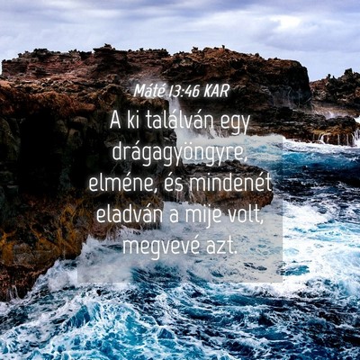 Picture 04 - Máté 13:46 KAR - A ki találván egy drágagyöngyre, elméne, és - Bible Verse Picture