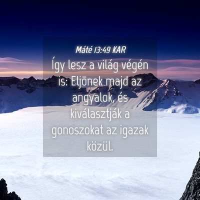 Picture 04 - Máté 13:49 KAR - Így lesz a világ végén is: Eljõnek majd az - Bible Verse Picture