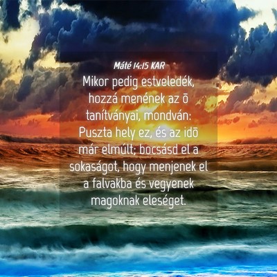 Picture 04 - Máté 14:15 KAR - Mikor pedig estveledék, hozzá menének az õ - Bible Verse Picture