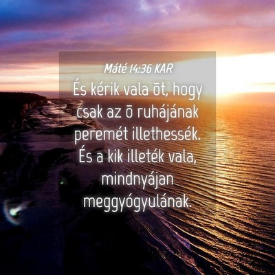Picture 04 - Máté 14:36 KAR - És kérik vala õt, hogy csak az õ ruhájának - Bible Verse Picture
