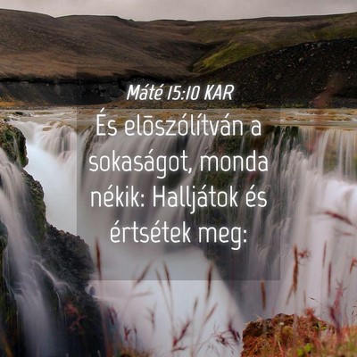 Picture 04 - Máté 15:10 KAR - És elõszólítván a sokaságot, monda nékik: - Bible Verse Picture