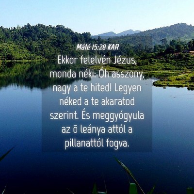 Picture 04 - Máté 15:28 KAR - Ekkor felelvén Jézus, monda néki: Óh asszony, - Bible Verse Picture