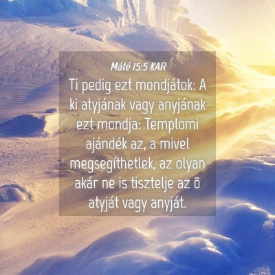 Picture 04 - Máté 15:5 KAR - Ti pedig ezt mondjátok: A ki atyjának vagy - Bible Verse Picture