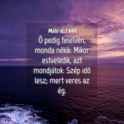 Picture 04 - Máté 16:2 KAR - Õ pedig felelvén, monda nékik: Mikor - Bible Verse Picture