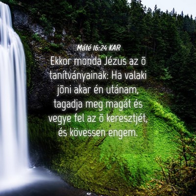 Picture 04 - Máté 16:24 KAR - Ekkor monda Jézus az õ tanítványainak: Ha - Bible Verse Picture