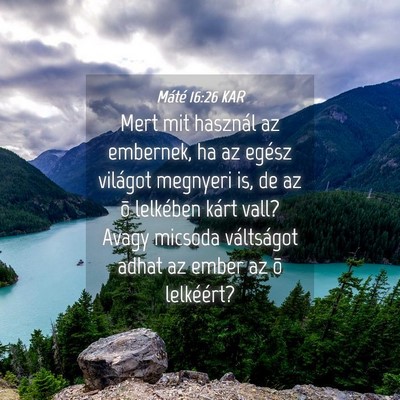 Picture 04 - Máté 16:26 KAR - Mert mit használ az embernek, ha az egész - Bible Verse Picture