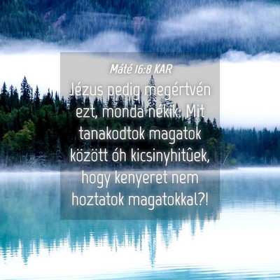 Picture 04 - Máté 16:8 KAR - Jézus pedig megértvén ezt, monda nékik: Mit - Bible Verse Picture
