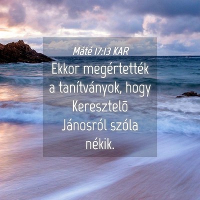 Picture 04 - Máté 17:13 KAR - Ekkor megértették a tanítványok, hogy - Bible Verse Picture