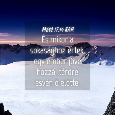 Picture 04 - Máté 17:14 KAR - És mikor a sokasághoz értek, egy ember jöve - Bible Verse Picture