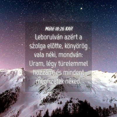 Picture 04 - Máté 18:26 KAR - Leborulván azért a szolga elõtte, könyörög - Bible Verse Picture