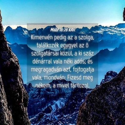 Picture 04 - Máté 18:28 KAR - Kimenvén pedig az a szolga, találkozék egygyel - Bible Verse Picture