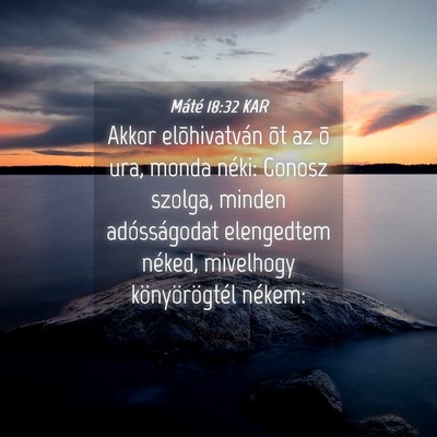 Picture 04 - Máté 18:32 KAR - Akkor elõhivatván õt az õ ura, monda néki: - Bible Verse Picture