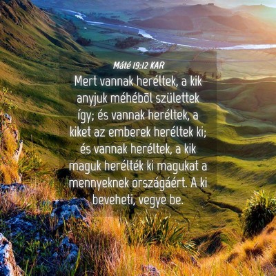 Picture 04 - Máté 19:12 KAR - Mert vannak heréltek, a kik anyjuk méhébõl - Bible Verse Picture