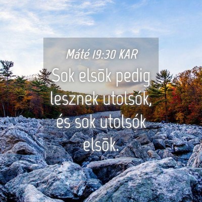 Picture 04 - Máté 19:30 KAR - Sok elsõk pedig lesznek utolsók, és sok - Bible Verse Picture