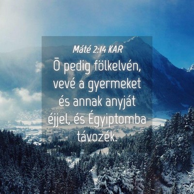 Picture 04 - Máté 2:14 KAR - Õ pedig fölkelvén, vevé a gyermeket és annak - Bible Verse Picture
