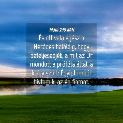 Picture 04 - Máté 2:15 KAR - És ott vala egész a Heródes haláláig, hogy - Bible Verse Picture