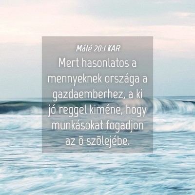 Picture 04 - Máté 20:1 KAR - Mert hasonlatos a mennyeknek országa a - Bible Verse Picture