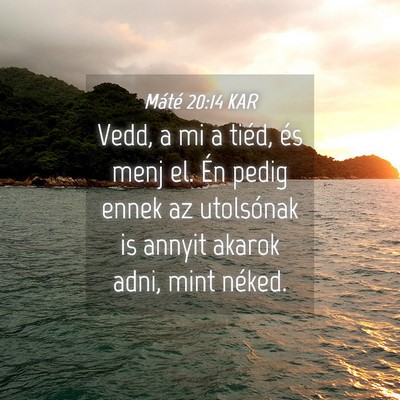 Picture 04 - Máté 20:14 KAR - Vedd, a mi a tiéd, és menj el. Én pedig ennek - Bible Verse Picture
