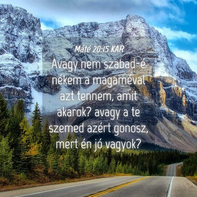Picture 04 - Máté 20:15 KAR - Avagy nem szabad-é nékem a magaméval azt - Bible Verse Picture