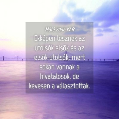 Picture 04 - Máté 20:16 KAR - Ekképen lesznek az utolsók elsõk és az elsõk - Bible Verse Picture