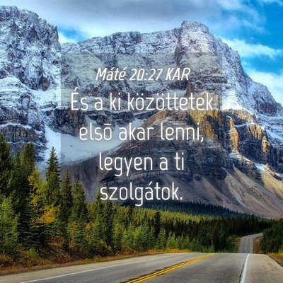 Picture 04 - Máté 20:27 KAR - És a ki közöttetek elsõ akar lenni, legyen a - Bible Verse Picture