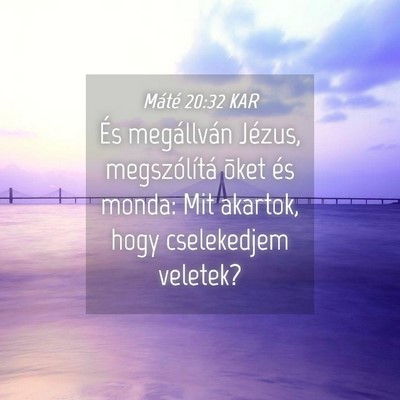 Picture 04 - Máté 20:32 KAR - És megállván Jézus, megszólítá õket és - Bible Verse Picture