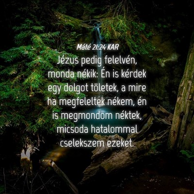 Picture 04 - Máté 21:24 KAR - Jézus pedig felelvén, monda nékik: Én is - Bible Verse Picture
