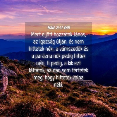 Picture 04 - Máté 21:32 KAR - Mert eljött hozzátok János, az igazság - Bible Verse Picture