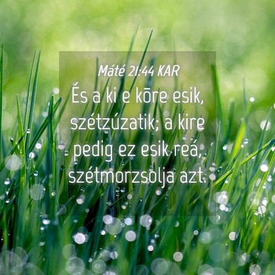 Picture 04 - Máté 21:44 KAR - És a ki e kõre esik, szétzúzatik; a kire - Bible Verse Picture
