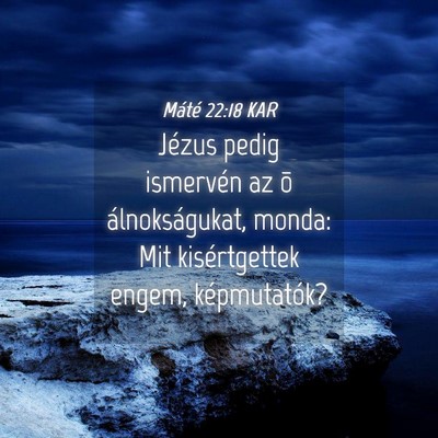 Picture 04 - Máté 22:18 KAR - Jézus pedig ismervén az õ álnokságukat, - Bible Verse Picture