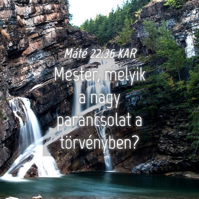 Picture 04 - Máté 22:36 KAR - Mester, melyik a nagy parancsolat a - Bible Verse Picture